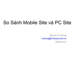 So Sánh Mobile Site và PC Site Nguyen Vu Hung [email_address] 2009/12/21 