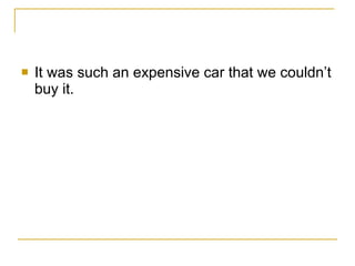 It was such an expensive car that we couldn’t buy it. 