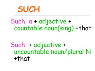 SUCH
Such a + adjective +
 countable noun(sing) +that

Such + adjective +
 uncountable noun/plural N
 +that
 