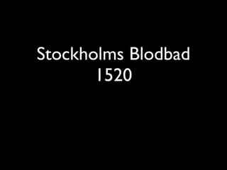 Stockholms Blodbad
       1520
 