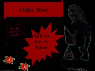 Celine Dion And so this is Xmas Thu Hà yêu tặng bạn!!! 