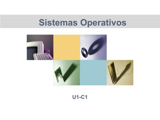 Sistemas Operativos
U1-C1
 