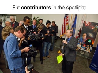 Put contributors in the spotlight
 