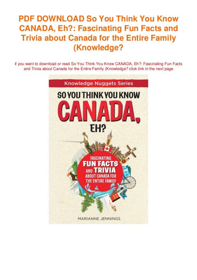 So You Think You Know Canada Eh Fascinating Fun Facts And Trivia