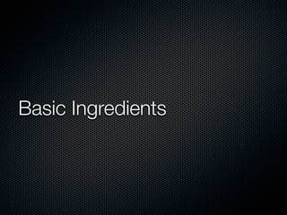 Basic Ingredients
 