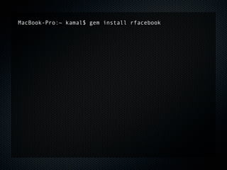 MacBook-Pro:~ kamal$ gem install rfacebook
 