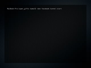 MacBook-Pro:super_gifts kamal$ rake facebook:tunnel:start
 