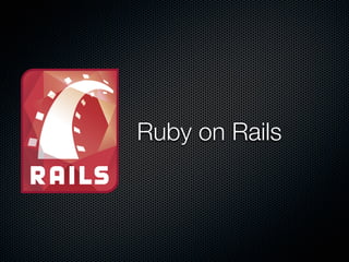 Ruby on Rails
 