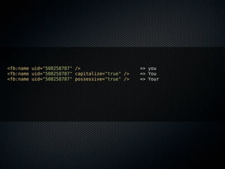 <fb:name uid="508258787" />                     => you
<fb:name uid="508258787" capitalize="true" />   => You
<fb:name uid="508258787" possessive="true" />   => Your
 