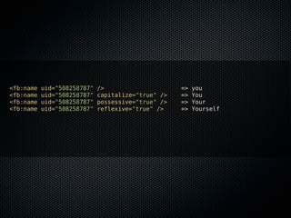 <fb:name   uid="508258787"   />                     =>   you
<fb:name   uid="508258787"   capitalize="true" />   =>   You
<fb:name   uid="508258787"   possessive="true" />   =>   Your
<fb:name   uid="508258787"   reflexive="true" />    =>   Yourself
 