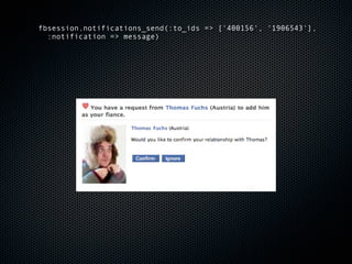 fbsession.notifications_send(:to_ids => ['400156', '1906543'],
  :notification => message)
 