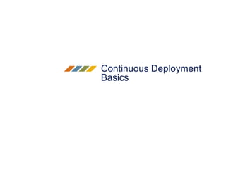 Continuous Deployment
Basics
 