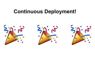 Continuous Deployment!
 