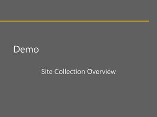 Demo

       Site Collection Overview
 