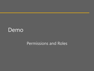 Demo

       Permissions and Roles
 