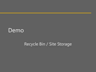 Demo

       Recycle Bin / Site Storage
 