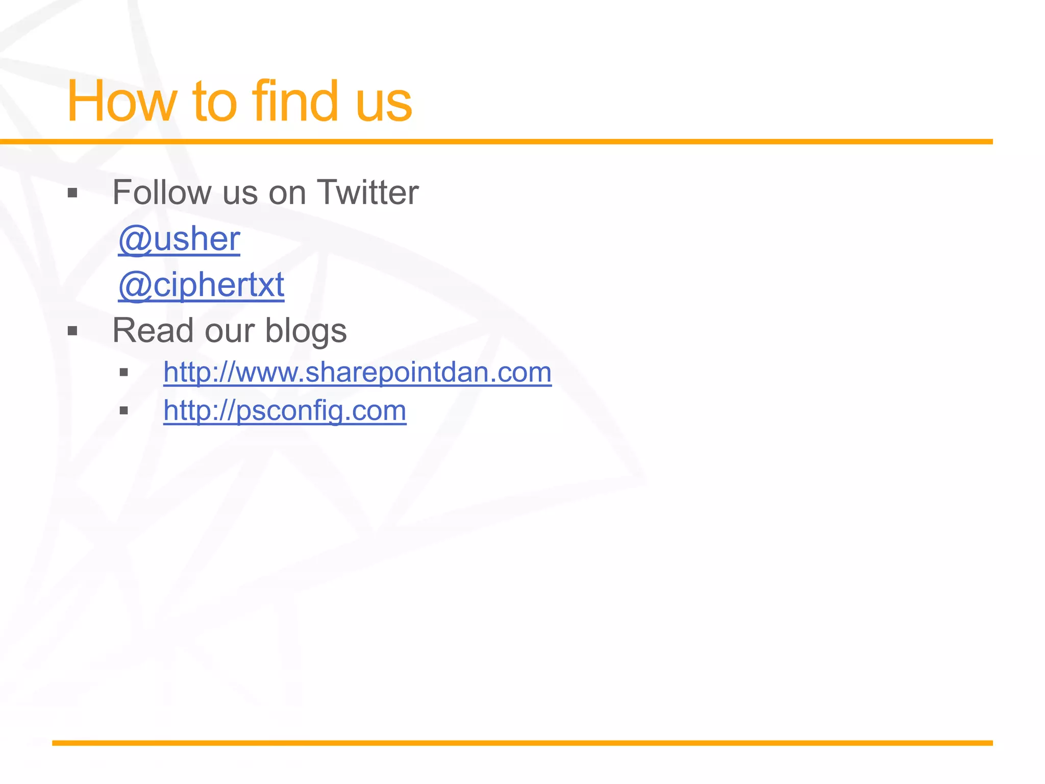 @usher
@ciphertxt

  http://www.sharepointdan.com
  http://psconfig.com
 