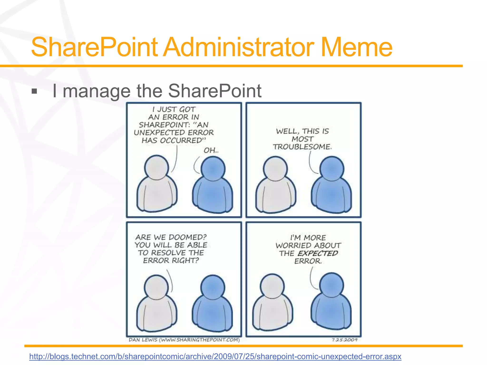 http://blogs.technet.com/b/sharepointcomic/archive/2009/07/25/sharepoint-comic-unexpected-error.aspx
 