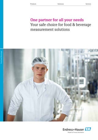 Products	Solutions	 Services
One partner for all your needs
Your safe choice for food & beverage
measurement solutions
FoodandBeverage
 