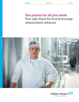 Products	Solutions	 Services

Food and Beverage

One partner for all your needs
Your safe choice for food & beverage
measurement solutions

 