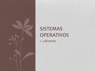 I. Lafuente SISTEMAS OPERATIVOS 