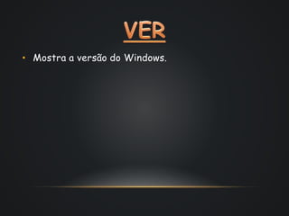 • Mostra a versão do Windows. 
 
