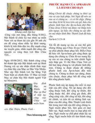 PHƯỚC HẠNH CỦA APRAHAM
                                                 LÀ DÀNH CHO BẠN

                                             Đấng Christ đã chuộc chúng ta khỏi sự
                                             rủa sả của luật pháp, bởi Ngài đã nên sự
                                             rủa sả vì chúng ta, - vì có lời chép: Đáng
                                             rủa thay là kẻ bị treo trên cây gỗ, hầu cho
                                             phước lành ban cho Áp-ra-ham nhờ Đức
                                             Chúa Jêsus Christ mà được rải khắp trên
                                             dân ngoại, lại hầu cho chúng ta cậy đức
            Khung cảnh lớp học
                                             tin mà nhận lãnh Đức Thánh Linh đã hứa
 Công việc mở rộng, đầu tháng 8/2012,
                                             cho.
Hội thánh tổ chức kỳ trại nhân sự miền
                                             Ga-la-ti 3:13-14
Nam với sự tham dự của gần 50 anh chị
em để cùng nhau nhắc lại khải tượng,
                                             Tội lỗi đã mang sự rủa sả vào thế giới
khích lệ tinh thần đức tin, đẩy mạnh công
                                             nhưng thông qua Chúa Jê-sus Christ mà
tác truyền giáo, nhấn mạnh đời sống cầu
                                             sự chúc phước được phục hồi. Điều Chúa
nguyện và vâng theo Lời Đức Chúa
                                             đã hứa với Áp-ra-ham giờ cũng được áp
Trời...
                                             dụng cho chúng ta. Chúa Jê-sus mang lấy
                                             sự rủa sả của chúng ta trên chính Ngài
Ngày 05/08/2012, Hội thánh cũng công
                                             trên thập giá. Vì thế Đức Chúa Trời có
bố thành lập một Hội thánh mới tại Bình
                                             thể ban tặng chúng ta với phước lành đầy
Dương với sự xác nhận chính thức mục
                                             trọn. Chúng ta được chuộc để những
vụ chăn bầy của Mục sư Đào Văn Nhiều.
                                             phước lành của Áp-ra-ham đến trên
Như vậy Hội thánh Lời Sự Sống Việt
                                             chúng ta. Chúng ta được tạo dựng, được
Nam hiện có chính thức 13 Mục sư (một
                                             cứu chuộc, được phục hồi để sống một
Mục sư chăn bầy Hội thánh người Việt
                                             đời sống phước hạnh.
tại Moscow).
                           Gia     đình
                                             Phước lành này áp dụng cho mỗi và mọi
                           Mục       sư
                                             mặt của đời sống. Nó áp dụng cho đời
                           Nhiều     và
                                             sống thuộc linh, đời sống tự nhiên, đời
                           Mục sư Huê
                                             sống thuộc thể, đời sống gia đình, đời
                           sẽ tiếp tục
                                             sống công việc, đời sống xã hội, đời sống
                           công việc
                                             tài chính, và trên tất cả những lĩnh vực
                           Chúa      tại
                                             khác của đời sống. Đức Thánh Linh thích
                           miền Nam
                                             thú trong mọi mặt của đời sống chúng ta.
                                             Ngài muốn phục hồi, làm giầu có mọi
-ctv. Đức Thiện, Phước Vinh –
                                             lĩnh vực. Ngài muốn mọi sa mạc phải trổ
                                             hoa. Ngài muốn sự chết phải nhận lấy sự
                     Theo loisusong.net
                                             sống. Ngài muốn biến tối tăm thành sáng
                                            17
 