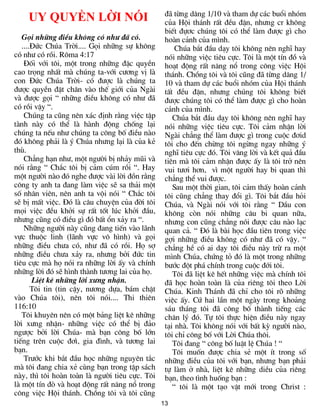 13
UY QUYỀN LỜI NÓI
Gäi nh÷ng ®iÒu kh«ng cã nh­ ®· cã.
....§øc Chóa Trêi.... Gäi nh÷ng sù kh«ng
cã nh­ cã råi. R«ma 4:17
§èi víi t«i, mét trong nh÷ng ®Æc quyÒn
cao träng nhÊt mµ chóng ta-víi c­¬ng vÞ lµ
con §øc Chóa Trêi- cã ®­îc lµ chóng ta
®­îc quyÒn ®Æt ch©n vµo thÕ giíi cña Ngµi
vµ ®­îc gäi “ nh÷ng ®iÒu kh«ng cã nh­ ®·
cã råi vËy “.
Chóng ta còng nªn x¸c ®Þnh r»ng viÖc tËp
tµnh nµy cã thÓ lµ hµnh ®éng chèng l¹i
chóng ta nÕu nh­ chóng ta c«ng bè ®iÒu nµo
®ã kh«ng ph¶i lµ ý Chóa nh­ng l¹i lµ cña kÎ
thï.
Ch¼ng h¹n nh­, mét ng­êi bÞ nh¶y mòi vµ
nãi r»ng “ Ch¾c t«i bÞ c¶m cóm råi “. Hay
mét ng­êi nµo ®ã nghe ®­îc vµi lêi ®ån r»ng
c«ng ty anh ta ®ang lµm viÖc sÏ sa th¶i mét
sè nh©n viªn, nªn anh ta véi nãi “ Ch¾c t«i
sÏ bÞ mÊt viÖc. §ã lµ c©u chuyÖn cña ®êi t«i
mäi viÖc ®Òu khëi sù rÊt tèt lóc khëi ®Çu,
nh­ng còng cã ®iÒu g× ®ã bÊt æn x¶y ra “.
Nh÷ng ng­êi nµy còng ®ang tiÕn vµo l·nh
vùc thuéc linh (l·nh vùc v« h×nh) vµ gäi
nh÷ng ®iÒu ch­a cã, nh­ ®· cã råi. Hä sî
nh÷ng ®iÒu ch­a x¶y ra, nh­ng bëi ®øc tin
tiªu cùc mµ hä nãi ra nh÷ng lêi Êy vµ chÝnh
nh÷ng lêi ®ã sÏ h×nh thµnh t­¬ng lai cña hä.
LiÖt kª nh÷ng lêi x­ng nhËn.
T«i tin (tin cËy, n­¬ng dùa, b¸m chÆt
vµo Chóa t«i), nªn t«i nãi.... Thi thiªn
116:10
T«i khuyªn nªn cã mét b¶ng liÖt kª nh÷ng
lêi x­ng nhËn- nh÷ng viÖc cã thÓ bÞ ®¶o
ng­îc bëi lêi Chóa- mµ b¹n c«ng bè lín
tiÕng trªn cuéc ®¬×, gia ®×nh, vµ t­¬ng lai
b¹n.
Tr­íc khi b¾t ®Çu häc nh÷ng nguyªn t¾c
mµ t«i ®ang chia xÎ cïng b¹n trong tËp s¸ch
nµy, th× t«i hoµn toµn lµ ng­êi tiªu cùc. T«i
lµ mét tÝn ®ß vµ ho¹t ®éng rÊt n¨ng næ trong
c«ng viÖc Héi th¸nh. Chång t«i vµ t«i còng
®· tõng d©ng 1/10 vµ tham dù c¸c buæi nhãm
cña Héi th¸nh rÊt ®Òu ®Æn, nh­ng cr kh«ng
biÕt ®ù¬c chóng t«i cã thÓ lµm ®­îc g× cho
hoµn c¶nh cña m×nh.
Chóa b¾t ®Çu d¹y t«i kh«ng nªn nghÜ hay
nãi nh÷ng viÖc tiªu cùc. T«i lµ mét tÝn ®å vµ
ho¹t ®éng rÊt n¨ng næ trong c«ng viÖc Héi
th¸nh. Chång t«i vµ t«i còng ®· tõng d©ng 1/
10 vµ tham dù c¸c buæi nhãm cña Héi th¸nh
tÊt ®Òu ®Æn, nh­ng chóng t«i kh«ng biÕt
®­îc chóng t«i cã thÓ lµm ®­îc g× cho hoµn
c¶nh cña m×nh.
Chóa b¾t ®Çu d¹y t«i kh«ng nªn nghÜ hay
nãi nh÷ng viÖc tiªu cùc. T«i c¶m nhËn lêi
Ngµi ch¼ng thÓ lµm ®­îc g× trong cuéc ®¬id
t«i cho ®Õn chõng t«i ngõng ngay nh÷ng ý
nghÜ tiªu cùc ®ã. T«i v©ng lêi vµ kÕt qu¶ ®Çu
tiªn mµ t«i c¶m nhËn ®­îc Êy lµ t«i trë nªn
vui t­¬i h¬n, v× mét ng­êi hay bi quan th×
ch¼ng thÓ vui ®­îc.
Sau mét thêi gian, t«i c¶m thÊy hoµn c¶nh
t«i còng ch¼ng thay ®æi g×. T«i b¾t ®Çu hái
Chóa, vµ Ngµi nãi víi t«i r»ng “ DÇu con
kh«ng cßn nãi nh÷ng c©u bi quan n÷a,
nh­ng con còng ch¼ng nãi ®­îc c©u nµo l¹c
quan c¶. “ §ã lµ bµi häc ®Çu tiªn trong viÖc
gîi nh÷ng ®iÒu kh«ng cã nh­ ®· cã vËy. “
ch¼ng hÒ cã ai d¹y t«i ®iÒu nµy trõ ra mét
m×nh Chóa, chøng tá ®ã lµ mét trong nh÷ng
b­íc ®ét ph¸ chÝnh trong cuéc ®íi t«i.
T«i ®· liÖt kª hÕt nh÷ng viÖc mµ chÝnh t«i
®· häc hoµn toµn lµ cña riªng t«i theo Lêi
Chóa. Kinh Th¸nh ®· chØ cho t«i râ nh÷ng
viÖc Êy. Cø hai lÇn mét ngµy trong kho¶ng
s¸u th¸ng t«i ®· c«ng bè thµnh tiÕng c¸c
ch©n lý ®ã. Tù t«i thùc hiÖn ®iÒu nµy ngay
t¹i nhµ. T«i kh«ng nãi víi bÊt kú ng­êi nµo,
t«i chØ c«ng bè víi Lêi Chóa th«i.
T«i ®ang “ c«ng bè luËt lÖ Chóa ! “
T«i muèn ®­îc chia sÎ mét Ýt trong sè
nh÷ng ®iÒu cña t«i víi b¹n, nh­ng b¹n ph¶i
tù lµm ë nhµ, liÖt kª nh÷ng diÒu cña riªng
b¹n, theo t×nh huèng b¹n :
“ t«i lµ mét t¹o vËt míi trong Christ :
 