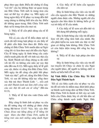 20
phuïc theo quy ñònh. Ñieàu ñoù chöùng toû raèng
“caùi toâi” cuûa hoï khoâng thöïc söï quan troïng
maø Ñöùc Chuùa Trôøi môùi laø trung taâm cuûa
moïi söï thôø laïy vaø phuïc vuï. Moãi ngaøy coù
haøng ngaøn thaày teá leã phuïc vuï trong ñeàn thôø
song chuùng ta khoâng bieát teân cuûa hoï. Ñieàu
ñoù khoâng quan troïng. Ñöùc Chuùa Trôøi môùi
thöïc söï laø trung taâm cuûa moïi söï.
2. Thaày teá leã caàn phaûi daâng cuûa teá leã
haøng ngaøy.
Taát caû caùc cuûa teá leã ñieàu ñöôïc moâ taû
caùch chi tieát trong luaät phaùp vaø caùc thaày teá
leã phaûi caån thaän laøm theo ñoù. Ñieàu naøy
chöùng toû Ñöùc Chuùa Trôøi muoán daân söï Ngaøi
vaâng lôøi vaø laøm theo moïi chæ daãn cuûa Ngaøi.
Cuûa leã haøng ngaøy laø hình boùng cuûa cuoäc
chieán tranh giöõa tín ñoà vôùi tính xaùc thòt cuûa
hoï. Kinh Thaùnh noùi raèng chuùng ta ñaõ cheát
vôùi toäi loãi vaø khoâng coøn maéc nôï xaùc thòt
nöõa (Roâ-ma 8:12). Moãi ngaøy thaày teá leã gieát
con vaät, thieâu vaø daâng leân Ñöùc Chuùa Trôøi.
Moãi ngaøy tín ñoà cuõng caàn phaûi baét phuïc
“tính xaùc thòt”, gieát noù, daâng leân Ñöùc Chuùa
Trôøi, vaø sau ñoù khoâng tieáp tuïc soáng theo
xaùc thòt maø theo Thaùnh Linh: “… neáu anh
em nhôø Thaùnh Linh maø laøm cheát coâng vieäc
cuûa xaùc thòt thì anh em seõ soáng” (Roâ-ma
8:13).
3. Thaày teá leã haùt toân vinh Chuùa moãi
ngaøy.
Ñaây cuõng laø hình aûnh söï phuïc vuï cuûa
tín ñoà töông öùng vôùi nhöõng gì ñöôïc cheùp
trong Heâ-bô-rô 13:15 “Vaäy, haõy caäy Ñöùc
Chuùa Jeâsus maø haèng daâng teá leã baèng lôøi
ngôïi khen cho Ñöùc Chuùa Trôøi, nghóa laø
boâng traùi cuûa moâi mieáng xöng danh Ngaøi
ra”.
4. Caùc thaày teá leã luoân caàu nguyeän
cho daân söï.
Ñaây laø hình boùng cuûa vieäc caùc tín ñoà
caàn caàu nguyeän cho Hoäi Thaùnh vaø nhöõng
ngöôøi chöa ñöôïc cöùu. Nhöõng ngöôøi chæ caàu
nguyeän cho baûn thaân laø khoâng hieåu gì veà
vai troø thaày teá leã cuûa mình.
5. Caùc thaày teá leã xem xeùt ñeàn thôø vaø
khí duïng thôø phöôïng moãi ngaøy.
Ñaây laø hình boùng cuûa vieäc tín ñoà phaûi
laøm vôùi ñôøi soáng taâm linh cuûa mình. Hoï
caàn phaûi kieåm tra xem tính xaùc thòt vaø theá
gian coù thaéng hôn khoâng, Ñöùc Chuùa Trôøi
coù coøn hieän dieän trong ñôøi soáng hoï hay
khoâng?
6. Thaày teá leã ñoïc luaät phaùp cho daân
söï.
Ñaây laø hình boùng cuûa vieäc caùc tín ñoà
rao truyeàn lôøi Chuùa vaø chaân lyù cuûa Ngaøi
cho ngöôøi khaùc, ñeå ngöôøi ta khoâng cheát vì
thieáu söï hieåu bieát (OÂ-seâ 4:6).
Söï Vinh Hieån Cuûa Chuùa Baøy Toû Khi
Daân Ngaøi Thaùnh Saïch
Taát caû caùc khía caïnh cuûa söï phuïc vuï cuûa
tín ñoà noùi treân laø nhaèm muïc ñích khoâi phuïc
söï thaùnh saïch trong daân söï Ñöùc Chuùa Trôøi.
Ñöùc Chuùa Trôøi laø thaùnh vaø bôûi vaäy söï vinh
hieån cuûa Chuùa ñöôïc baøy toû chæ khi daân söï
Chuùa soáng thaùnh saïch tröôùc Ngaøi. Ñöùc
 