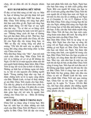 14
ch­a, tÊt c¶ ®iÒu ®ã chØ lµ chuyÖn nh¶m
nhÝ."
H·Y HµNH §éNG HÕt m×Nh
ë ®©y cã hai kh¶ n¨ng cã thÓ x¶y ra: Mét
lµ, b¹n sÏ kh«ng bao giê ®¹t ®­îc kÕt qu¶
nÕu nh­ b¹n chØ ®Þnh THö ®¹t ®­îc nã.
§øc Chóa Trêi kh«ng nãi r»ng b¹n ph¶i
thö lµm mét ®iÒu g× ®ã, Ngµi nãi r»ng b¹n
ph¶i hµnh ®éng. Cã thÓ b¹n sÏ suy nghÜ
nh­ thÕ nµy: “Ta sÏ thö s¬ s¬ b»ng c¸ch
cÇu nguyÖn kho¶ng ba tuÇn xem kÕt qu¶ ra
sao “Nh­ng b»ng c¸ch ®ã b¹n sÏ kh«ng
bao giê ®¹t ®­îc ®iÒu g× hÕt. Thø hai, b¹n
ph¶i hoµn toµn phã m×nh cho Chóa, ®Ó cho
lêi cña Ngµi ®Çy rÉy trong lßng b¹n, vµ
“Bëi sù ®Çy rÉy trong lßng mµ ph¸t ra
miÖng “ChØ khi ®ã míi x¶y ra phÐp l¹ ë
trong ®êi sèng còng nh­ trong chøc vô hÇu
viÖc Chóa cña b¹n.
NÕu nh­ thay b»ng viÖc “thö ", b¹n nãi mét
c¸ch ch¾c ch¾n r»ng “§øc Chóa Trêi ®·
nãi vµ ta kh«ng cã c¬ së g× ®Ó kh«ng tin
Ngµi. Cã thÓ lµ cã mét nguyªn nh©n nµo ®ã
mµ ng­êi bÖnh kh«ng ®­îc khái, §øc Chóa
Trêi sÏ d¹y dç vµ tá cho ta biÕt vÒ ®iÒu nµy.
Nh÷ng sù thÊt b¹i sÏ kh«ng ng¨n trë ®­îc
ta, ta vÉn sÏ cÇu nguyÖn cho nh÷ng ng­êi
bÖnh “Trong tr­êng hîp nh­ vËy b¹n sÏ
®­îc chøng kiÕn sù tá ra ngµy cµng nhiÒu
cña §øc Th¸nh Linh, vµ b¹n sÏ thÊy nh÷ng
g× mµ §øc Chóa Trêi muèn cho b¹n thÊy.
C¸c dÊu kú, phÐp l¹ sÏ ®i kÌm theo chøc vô
hÇu viÖc Chóa cña b¹n. Cã ph¶i ®ñ c¶ n¨m
dÊu kú sÏ ®­îc biÓu hiÖn hay kh«ng, hay
®¬n gi¶n b¹n chØ trë nªn lµ ng­êi lµm
chøng cho Chóa Giª xu - §iÒu ®ã kh«ng
quan träng.
§øC CHóA TRêI ë TRONG B¹N
Chóa Giª xu ®ang sèng ë trong b¹n. Khi
b¹n t¸i sinh b¹n cã ®­îc nh÷ng nÐt tÝnh
c¸ch cña §øc Chóa Trêi (II Phier¬ 1:4) Cã
nghÜa lµ §øc Chóa Trêi ®· ®Æt vµo trong
b¹n mét phÇn bæn tÝnh cña Ngµi. Ngµi ban
cho b¹n b¶n n¨ng vµ tÝnh c¸ch gièng nh­
Ngµi. Khi con ng­êi bÒ trong cña b¹n ra
®êi vµ trë nªn gièng nh­ §øc Chóa Trêi th×
con ng­êi ®ã sÏ hiÖp lµm mét víi Ngµi vµ
trë nªn lµ chñ cña tÊt c¶ nh÷ng g× mµ Ngµi
cã (I C«rinht« 3: 16; 6:17; £phªs« 4:24)
Khi §øc Chóa Trêi sèng ë trong b¹n th× tµi
s¶n cña Ngµi, nh÷ng kh¶ n¨ng cña Ngµi ®Æt
®Ó ë trong b¹n sÏ b¾t ®Çu ¶nh h­ëng vµ dÉn
d¾t b¹n. ë ®©y cÇn ®Æc biÖt nhÊn m¹nh r»ng
§øc Chóa Trêi ®· ban cho b¹n mét cuéc
sèng hoµn toµn ®­îc ®æi míi. Sù sèng ®ã ë
trong b¶n tÝnh cña §øc Chóa Trêi.
B¶n th©n §øc Chóa Trêi lµ sù s¸ng vµ sù
sèng. Khi Ngµi ban cho b¹n sù sèng th×
cïng víi nã Ngµi còng ban cho b¹n tÊt c¶
nh÷ng g× mµ Ngµi cã. §øc Chóa Trêi ban
cho b¹n søc khoÎ cña Ngµi. Nã ®­îc ®Æt
vµo trong t©m linh, con ng­êi bÒ trong cña
b¹n. §øc Chóa Trêi ban cho b¹n sù giµu cã
cña Ngµi, nã còng ®­îc ®Æt ®Ó ë bªn trong
b¹n. Nh­ vËy, nÕu nh­ b¹n lµ mét t¹o vËt
míi th× dï b¹n ®i bÊt cø ®©u §øc Chóa Trêi
còng ë trong b¹n. NÕu b¹n tíi n¬i ®©u mµ ë
®ã kh«ng gÆp ®­îc ng­êi tÝn ®å nµo th× vÉn
cã §øc Chóa Trêi ë cïng b¹n t¹Þ n¬i ®ã.
Khi b­íc lªn bôc gi¶ng, ®­îc xøc dÇu cña
Chóa vµ nãi vÒ Th¸nh Linh th× h·y xem
nh­ chÝnh §øc Chóa Trêi nãi qua miÖng
b¹n. Chóa Giª xu nãi r»ng “Ai nghe c¸c
ng­¬i Êy lµ nghe Ta “(Luca 1O:16) Bëi
vËy, khi b¹n chóc ph­íc cho nh÷ng ng­êi
xung quanh th× ®ã chÝnh lµ §øc Chóa Trêi
chóc ph­íc cho hä.
 