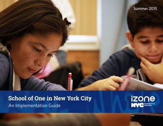 1
School of One in New York City
An Implementation Guide
Summer 2015
 