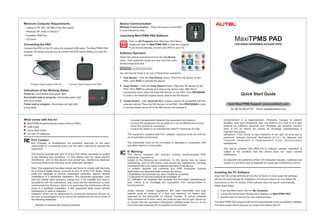 What comes with this kit
MaxiTPMS Programming Accessory Device (PAD)
USB Cable
Quick Start Guide
CD with PC Software
Minimum Computer Requirements
Laptop or PC with 100 MB of free disc space
Windows XP, Vista or Version 7
Available USB Port
CD Drive
•
•
•
•
Connecting the PAD
Connect the PAD to the PC using the supplied USB cable. The MaxiTPMS PAD
program will always prompt you to connect the PAD before letting you start the
process.
Sensor Communication
Wireless Communication – Place the sensor on the PAD
in area marked by lines
Launching MaxiTPMS PAD Software
Click on All Programs from Windows Start Menu,
locate and click on to start the program.
If you haven't already, connect your PAD to your PC.
MaxiTPMS PAD
Indications of the Working Status
Power-on - Illuminates solid green light
Successful read or program - Illuminates green light
with quick beeps
Failed read or program - Illuminates red light with
a long beep
Test Sensor Create SensorCopy Sensor
Select the vehicle manufacturer from the Car Brand
menu. Then select the model and year from the menu
list that follow that click.
You will now be ready to do one of these three operations:
Connect Type A plug to the PC. Connect Type B plug to the PAD.
Software Operation
Test Sensor - Click the Test Sensor button. Place the OE sensor on the
PAD. Click TEST to activate the sensor.
1.
Copy Sensor - Click the Copy Sensor button. Place the OE sensor on the
PAD. Click TEST to activate and retrieve the sensor data, after this is
successfully done, place the Autel MX-Sensor on the PAD. Click PROGRAM
to write in the retrieved original sensor data to the MX-Sensor.
2.
Create Sensor - Click Generate ID to create a sensor ID compatible with the
selected vehicle. Place the MX-Sensor on the PAD. Click PROGRAM to write
in the generated sensor ID to the MX-sensor and activate it.
3.
TPMS SENSOR PROGRAMMING ACCESSORY DEVICE
MaxiTPMS PAD
Quick Start Guide
Autel MaxiTPMS Support: www.auteltech.com
Tel: 86-755-86147779 Email: sales@auteltech.com
Installing the PC Software
Insert the CD comes with this kit into the CD drive. In most cases the software
will launch automatically for installation and all you need to do is to follow the
instructions on the PC screen. If the software does not launch automatically,
follow these steps:
1. From the Start menu, click on My Computer.
2. Locate the Removable Storage drive displays as MaxiTPMS PAD.
3. Double click it to launch the auto install process.
The MaxiTPMS PAD program will launch automatically once successfully installed.
The start screen will prompt you to connect the PAD to the PC.
FCC Caution:
Any Changes or modifications not expressly approved by the party
responsible for compliance could void the user's authority to operate the
equipment.
This device complies with part 15 of the FCC Rules. Operation is subject
to the following two conditions: (1) This device may not cause harmful
interference, and (2) this device must accept any interference received,
including interference that may cause undesired operation.
Note: This equipment has been tested and found to comply with the limits
for a Class B digital device, pursuant to part 15 of the FCC Rules. These
limits are designed to provide reasonable protection against harmful
interference in a residential installation. This equipment generates, uses
and can radiate radio frequency energy and, if not installed and used in
accordance with the instructions, may cause harmful interference to radio
communications. However, there is no guarantee that interference will not
occur in a particular installation. If this equipment does cause harmful
interference to radio or television
reception, which can be determined by turning the equipment off and on,
the user is encouraged to try to correct the interference by one or more of
the following measures:
— Reorient or relocate the receiving antenna.
— Increase the separation between the equipment and receiver.
— Connect the equipment into an outlet on a circuit different from that to
which the receiver is connected.
— Consult the dealer or an experienced radio/TV technician for help.
This equipment complies with FCC radiation exposure limits set forth for
an uncontrolled environment .
This transmitter must not be co-located or operating in conjunction with
any other antenna or transmitter.
IC Warning:
This device complies with Industry Canada licence-exempt RSS
standard(s). Operation is
subject to the following two conditions: (1) this device may not cause
interference, and (2) this device must accept any interference, including
interference that may cause undesired operation of the device.
Le présent appareil est conforme aux CNR d'Industrie Canada
applicables aux appareils radio exempts de licence.
L'exploitation est autorisée aux deux conditions suivantes:
(1) l'appareil ne doit pas produire de brouillage, et
(2) l'utilisateur de l'appareil doit accepter tout brouillage radioélectrique
subi, même si le brouillage est susceptible d'en compromettre le
fonctionnement.
Under Industry Canada regulations, this radio transmitter may only
operate using an antenna of a type and maximum (or lesser) gain
approved for the transmitter by Industry Canada. To reduce potential
radio interference to other users, the antenna type and its gain should be
so chosen that the equivalent isotropically radiated power (e.i.r.p.) is not
more than that necessary for successful communication.
Conformément à la réglementation d'Industrie Canada, le présent
émetteur radio peut fonctionner avec une antenne d'un type et d'un gain
maximal (ou inférieur) approuvé pour l'émetteur par Industrie Canada.
Dans le but de réduire les risques de brouillage radioélectrique à
l'intention des autres
utilisateurs, il faut choisir le type d'antenne et son gain de sorte que la
puissance isotrope rayonnée équivalente (p.i.r.e.) ne dépasse pas
l'intensité nécessaire à l'établissement d'une communication
satisfaisante.
This device complies with RSS-310 of Industry Canada. Operation is
subject to the condition that this device does not cause harmful
interference.
Ce dispositif est conforme à RSS-310 d'industrie Canada. L'opération est
sujette à la condition que ce dispositif ne cause pas l'interférence nocive.
IC
 