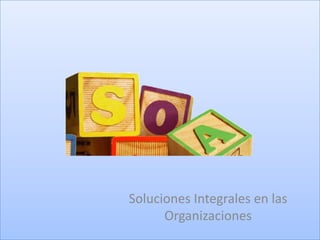 Soluciones Integrales en las Organizaciones  