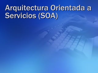 Arquitectura Orientada a Servicios (SOA) 