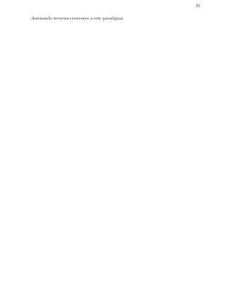 33
destinando recursos crescentes a este paradigma.
 