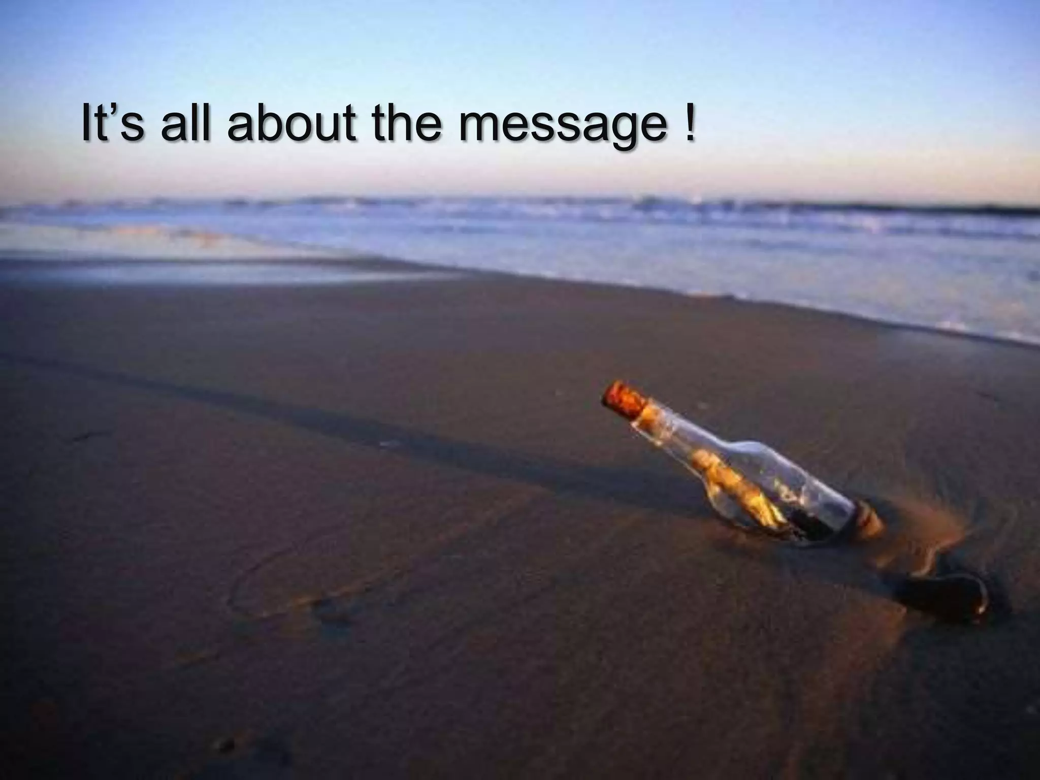 It’s all about the message ! 