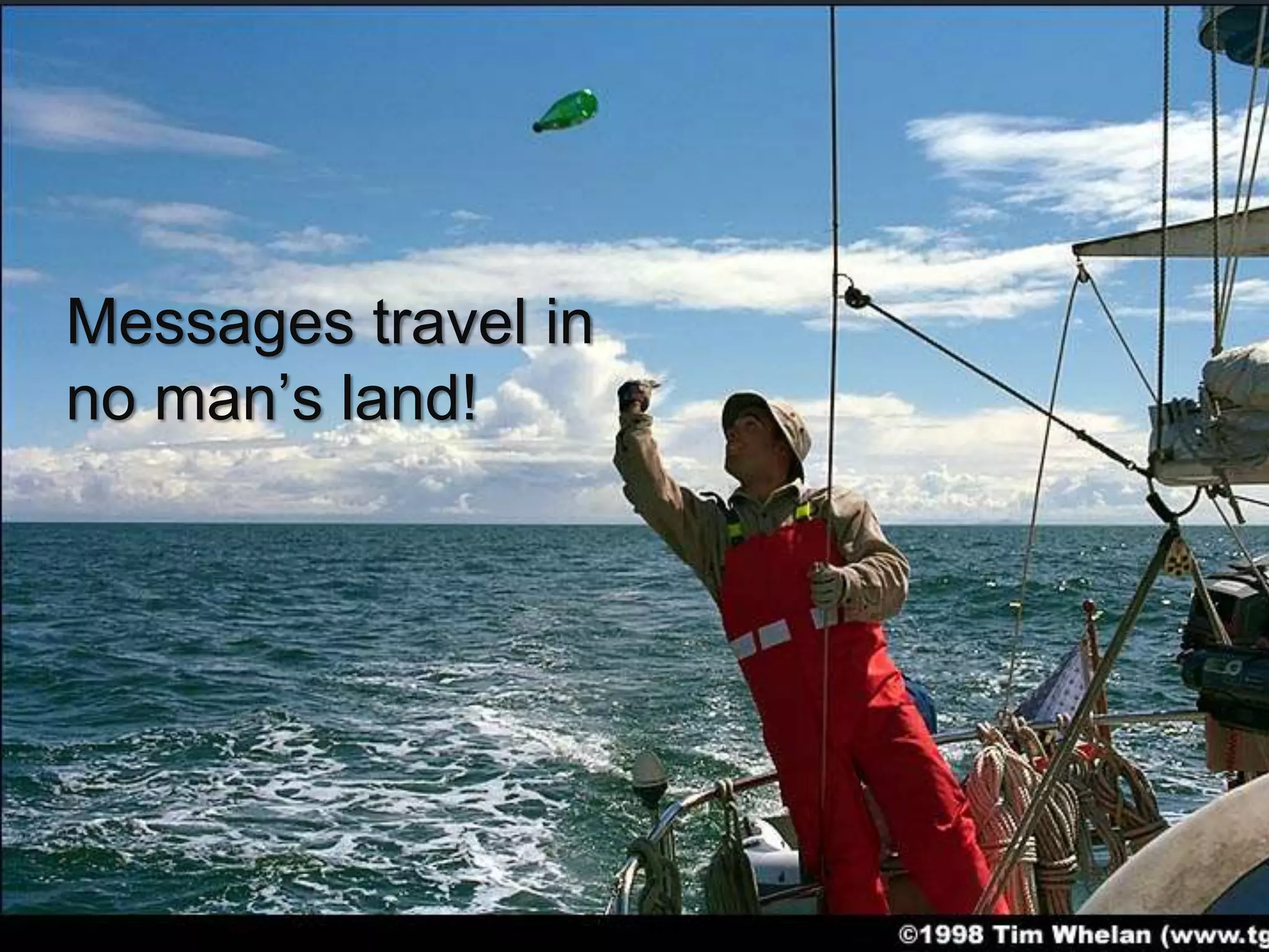 Messages travel in no man’s land! 