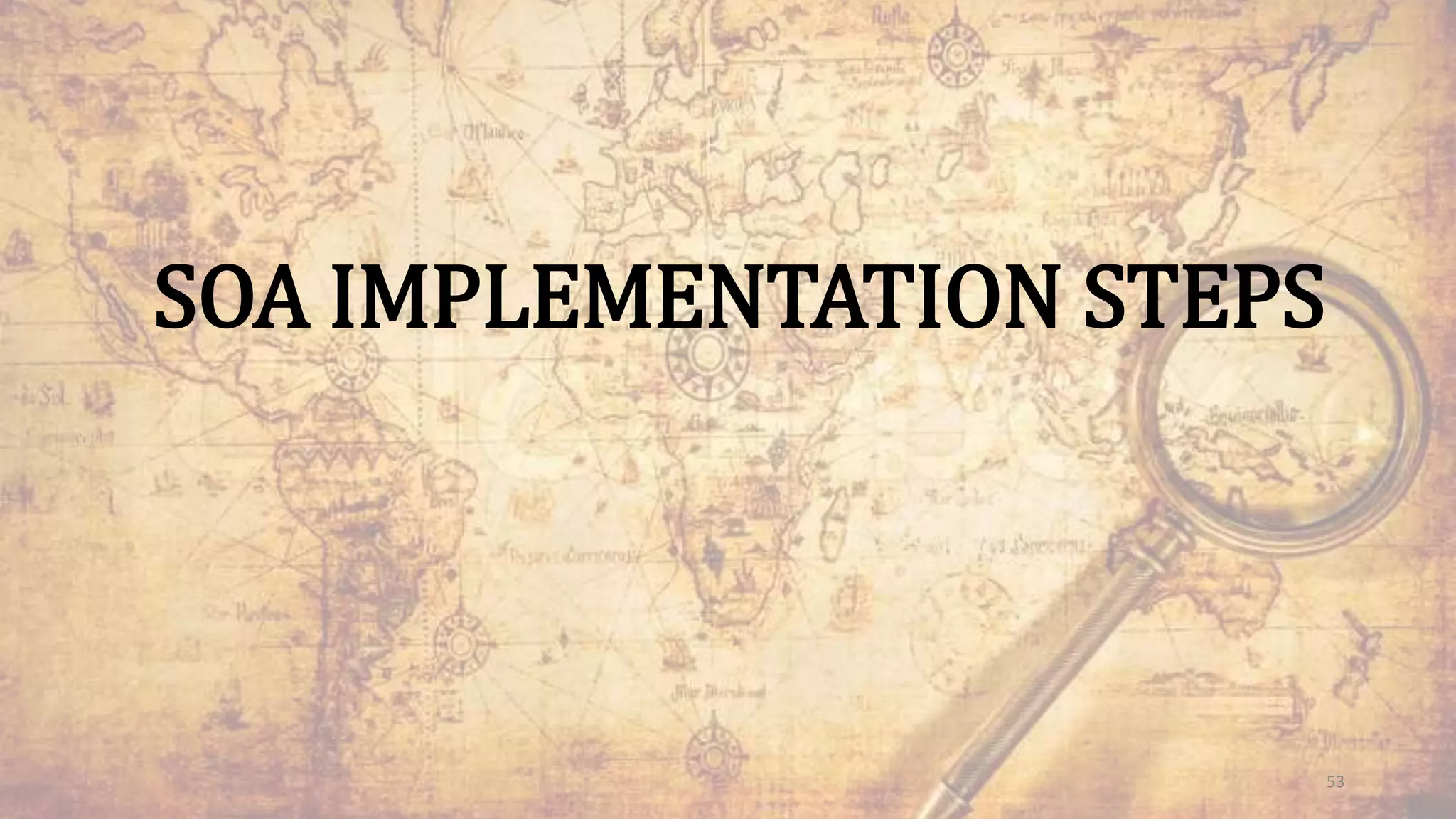 SOA IMPLEMENTATION STEPS
53
 