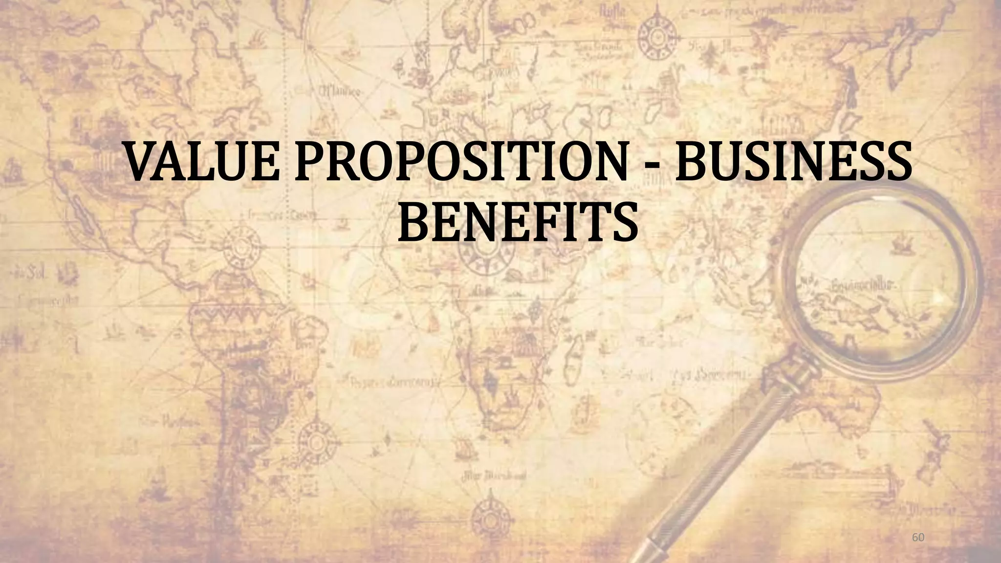 VALUE PROPOSITION - BUSINESS
BENEFITS
60
 
