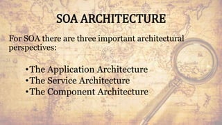 SOA ARCHITECTURE
For SOA there are three important architectural
perspectives:
•The Application Architecture
•The Service Architecture
•The Component Architecture
37
 
