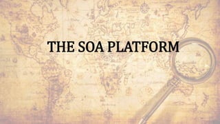 THE SOA PLATFORM
44
 