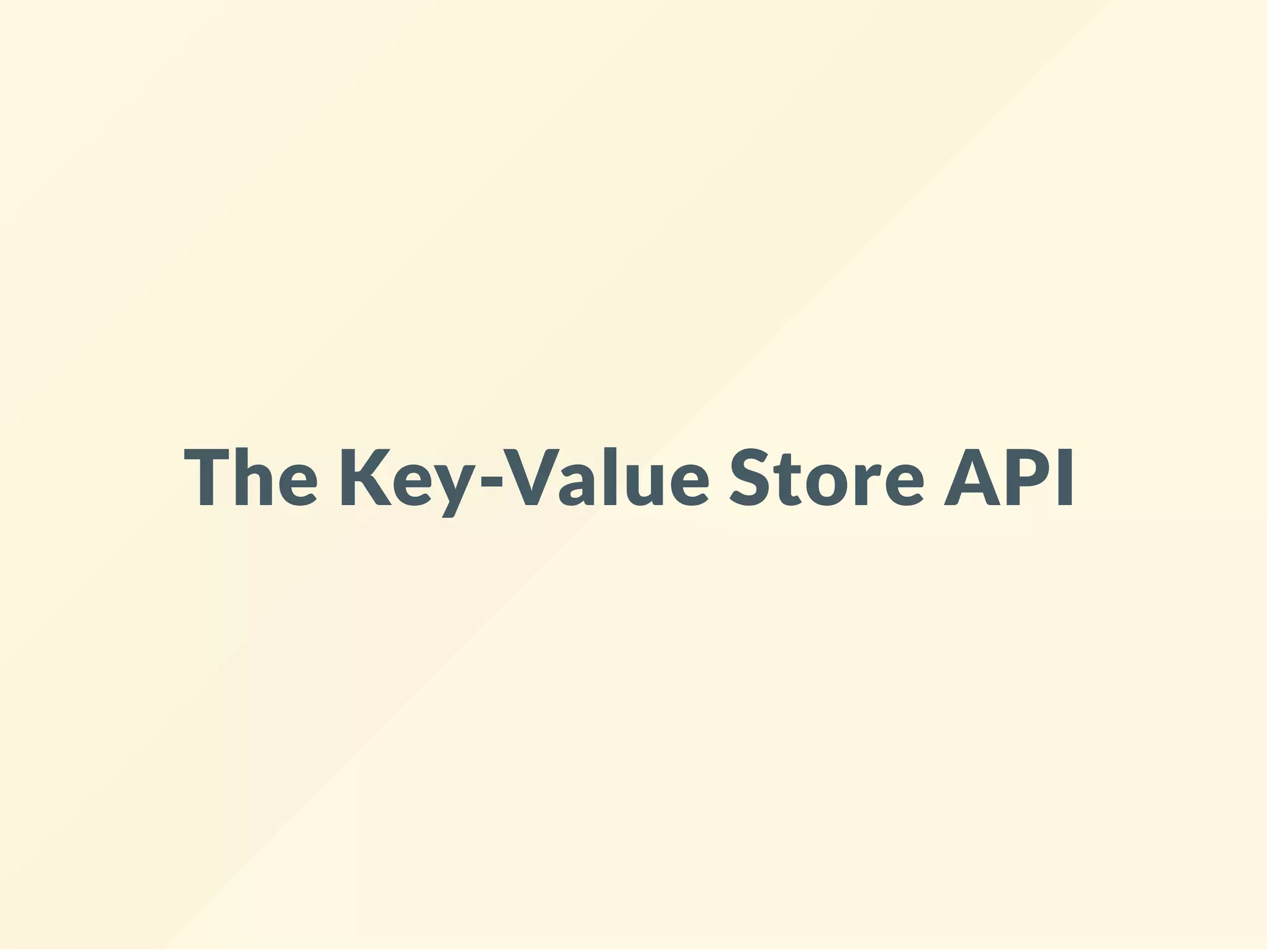 The Key-Value Store API
 