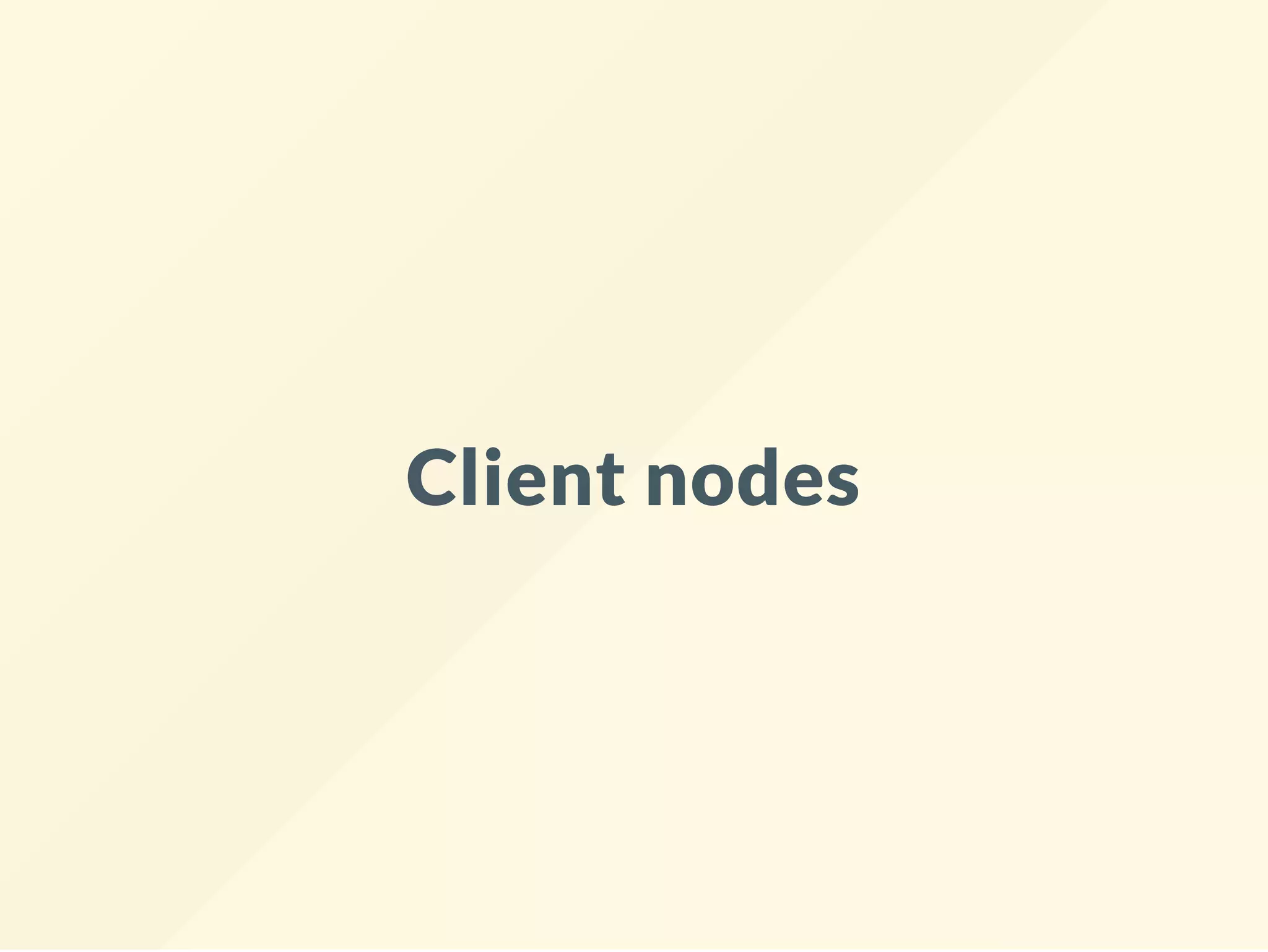 Client nodes
 