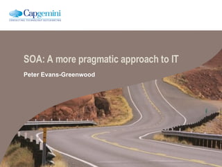 SOA: A more pragmatic approach to IT Peter Evans-Greenwood 