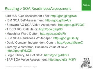 SOA-tr
Reading > SOA Readiness/Assessment
› JBOSS SOA Assessment Tool: http://goo.gl/ng9wh
› IBM SOA Self-Assessment: http...