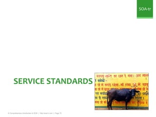 SOA-tr




      SERVICE STANDARDS


A Comprehensive Introduction to SOA | http://soa-tr.com | Page 70
 