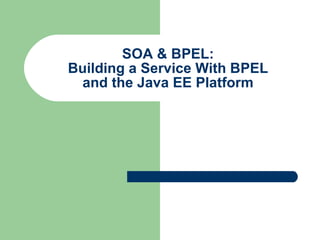 SOA & BPEL: Building a Service With BPEL and the Java EE Platform 