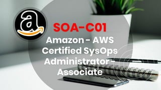 SOA-C01
Amazon - AWS
Certified SysOps
Administrator -
Associate
 