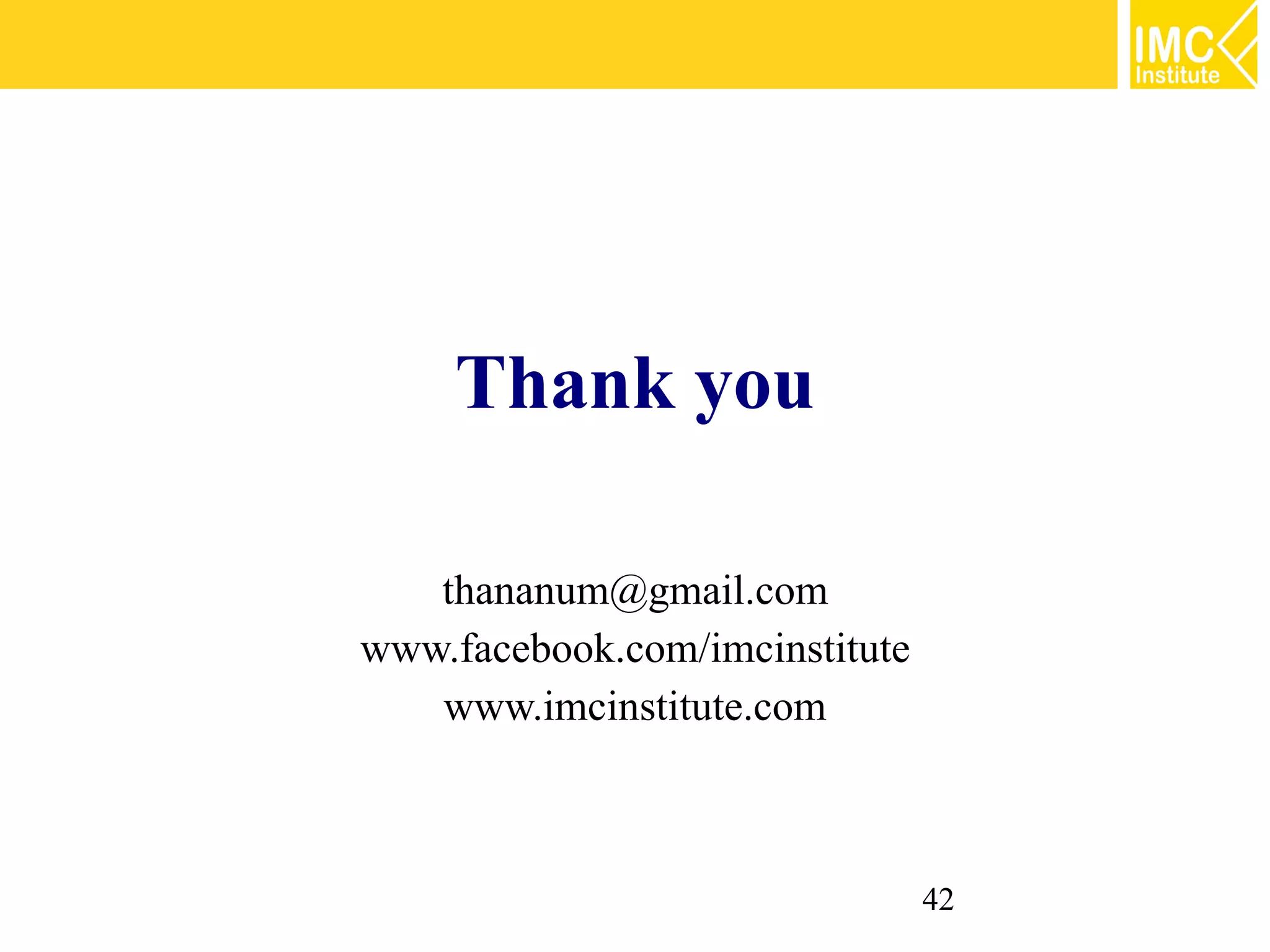 Thank you

   thananum@gmail.com
www.facebook.com/imcinstitute
   www.imcinstitute.com



                                42
 