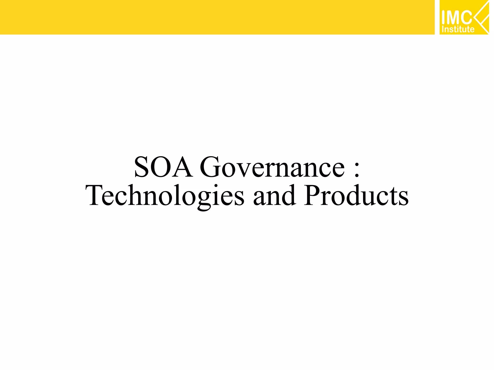 SOA Governance :
Technologies and Products
 